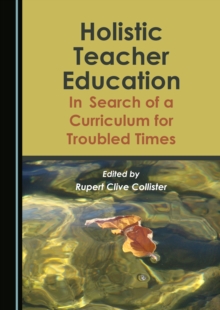 None Holistic Teacher Education : In Search of a Curriculum for Troubled Times