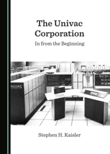 The Univac Corporation : In from the Beginning