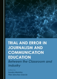 None Trial and Error in Journalism and Communication Education : Between the Classroom and Industry