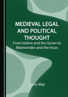 None Medieval Legal and Political Thought : From Isidore and the Quran to Maimonides and the Incas