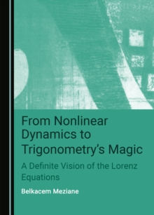 None From Nonlinear Dynamics to Trigonometry's Magic : A Definite Vision of the Lorenz Equations