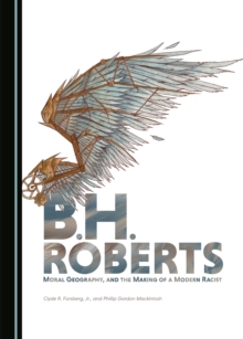 None B.H. Roberts, Moral Geography, and the Making of a Modern Racist