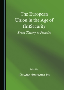 The European Union in the Age of (In)Security : From Theory to Practice