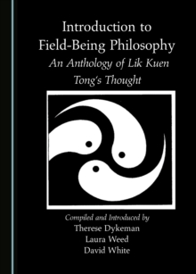 None Introduction to Field-Being Philosophy : An Anthology of Lik Kuen Tong's Thought