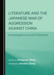 None Literature and the Japanese War of Aggression against China : Investigations and Criticisms