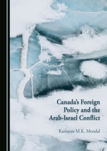 None Canada's Foreign Policy and the Arab-Israel Conflict