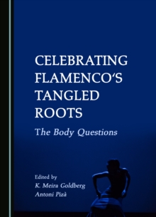 None Celebrating Flamenco's Tangled Roots : The Body Questions