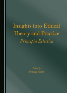 None Insights into Ethical Theory and Practice : Principia Eclectica