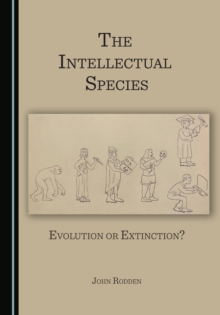 The Intellectual Species : Evolution or Extinction?