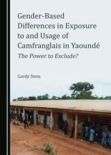 None Gender-Based Differences in Exposure to and Usage of Camfranglais in Yaounde : The Power to Exclude?