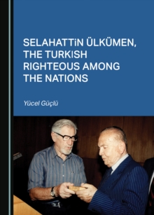 None Selahattin Uelkuemen, the Turkish Righteous among the Nations