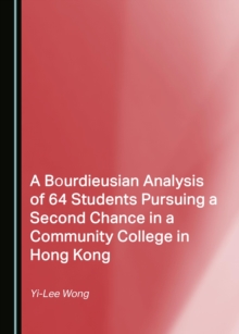 A Bourdieusian Analysis of 64 Students Pursuing a Second Chance in a Community College in Hong Kong