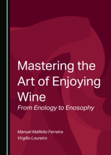 None Mastering the Art of Enjoying Wine : From Enology to Enosophy