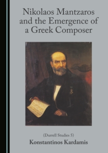 None Nikolaos Mantzaros and the Emergence of a Greek Composer (Durrell Studies 5)