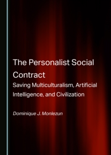 The Personalist Social Contract : Saving Multiculturalism, Artificial Intelligence, and Civilization