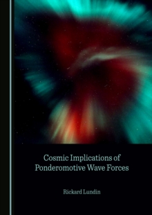 None Cosmic Implications of Ponderomotive Wave Forces