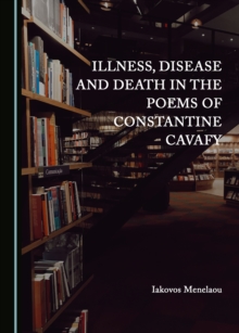 None Illness, Disease and Death in the Poems of Constantine Cavafy