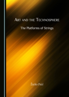 None Art and the Technosphere : The Platforms of Strings