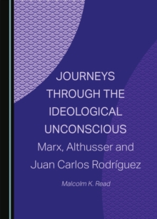 None Journeys through the Ideological Unconscious : Marx, Althusser and Juan Carlos Rodriguez