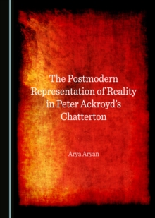 The Postmodern Representation of Reality in Peter Ackroyd's Chatterton