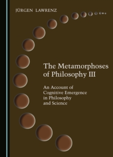 The Metamorphoses of Philosophy III : An Account of Cognitive Emergence in Philosophy and Science