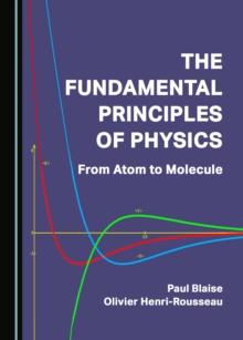 The Fundamental Principles of Physics : From Atom to Molecule