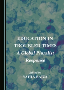 None Education in Troubled Times : A Global Pluralist Response