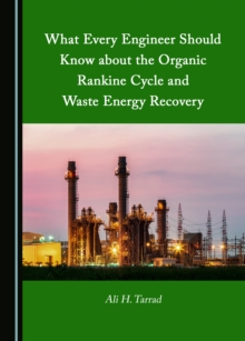 None What Every Engineer Should Know about the Organic Rankine Cycle and Waste Energy Recovery