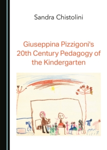 None Giuseppina Pizzigoni's 20th Century Pedagogy of the Kindergarten