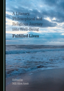 A Literary, Philosophical and Religious Journey into Well-Being : Fulfilled Lives