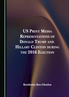 None US Print Media Representations of Donald Trump and Hillary Clinton during the 2016 Election