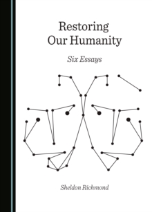 None Restoring Our Humanity : Six Essays