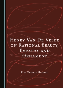 None Henry Van De Velde on Rational Beauty, Empathy and Ornament