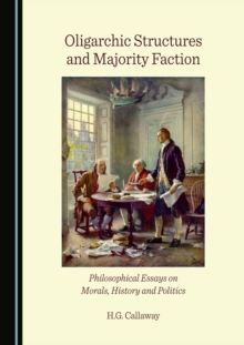 None Oligarchic Structures and Majority Faction : Philosophical Essays on Morals, History and Politics