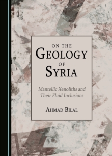 None On the Geology of Syria : Mantellic Xenoliths and Their Fluid Inclusions