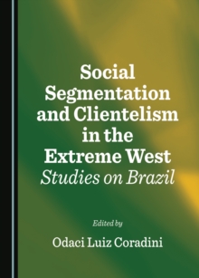 None Social Segmentation and Clientelism in the Extreme West : Studies on Brazil