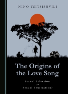 The Origins of the Love Song : Sexual Selection or Sexual Frustration?