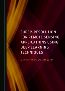 None Super-Resolution for Remote Sensing Applications Using Deep Learning Techniques