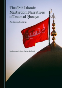 The Shi'i Islamic Martyrdom Narratives of Imam al-ausayn : An Introduction