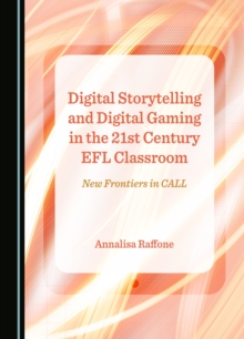 None Digital Storytelling and Digital Gaming in the 21st Century EFL Classroom : New Frontiers in CALL