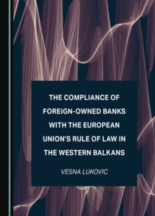 The Compliance of Foreign-Owned Banks with the European Union's Rule of Law in the Western Balkans