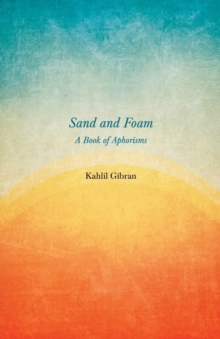 Sand And Foam - A Book Of Aphorisms