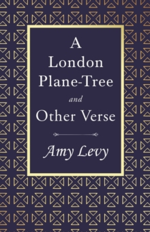 A London Plane-Tree - And Other Verse : With a Biography by Richard Garnett