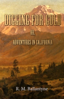 Digging For Gold; Or, Adventures in California