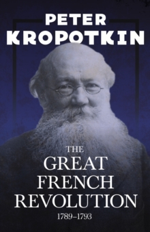 The Great French Revolution - 1789a"1793 : With an Excerpt from Comrade Kropotkin by Victor Robinson