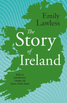 The Story of Ireland : With an Introductory Chapter by Helen Edith Sichel