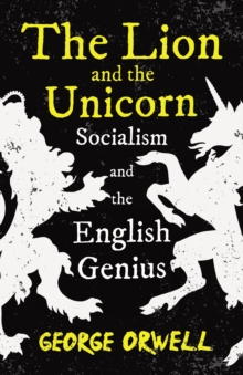 Read Books Ltd. Lion And The Unicorn - Socialism And The English Genius , With The Introductory Essay 'Notes On Nationalism'