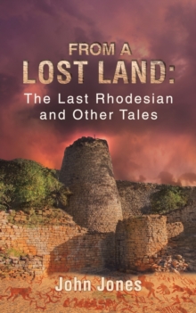 From a Lost Land: The Last Rhodesian and Other Tales, Paperback / softback Book From a Lost Land: The Last Rhodesian and Other Tales, Paperback / softback Book
