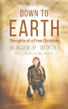 Down to Earth : Thoughts of a Free Christian, Paperback / softback Book Down to Earth : Thoughts of a Free Christian, Paperback / softback Book