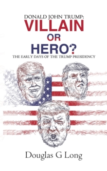 Donald John Trump: villain or hero?, Paperback / softback Book Donald John Trump: villain or hero?, Paperback / softback Book